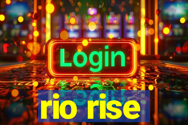 rio rise